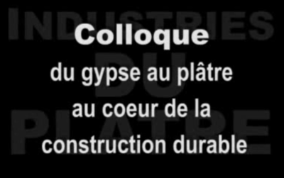 Colloque 2007 « Du gypse au plâtre, au cœur de la construction durable » : la vidéo